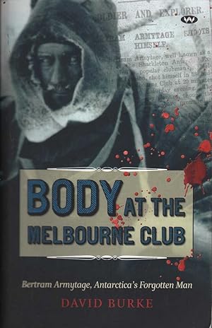 Seller image for Body at the Melbourne Club: Bertram Armytage, Antarctica's Forgotten Man for sale by Mr Pickwick's Fine Old Books