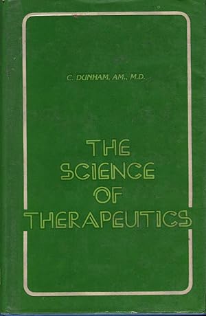 The Science of Therapeutics: A Collection of Papers Elucidating and Illustrating the Principles o...