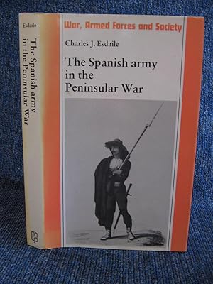The Spanish Army in the Peninsular War : The Causes, Experiences and Consequence of Military Humi...