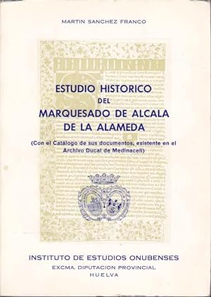ESTUDIO HISTORICO DEL MARQUESADO DE ALCALA DE LA ALAMEDA con el catálogo de sus documentos, exist...
