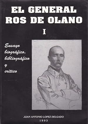 EL GENERAL ROS DE OLANO (2 tomos). Ensayo biográfico, bibliográfico y crítico