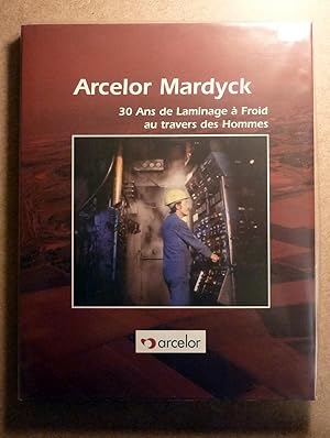 Arcelor Mardyck 30 ans de laminage à froid au travers des hommes