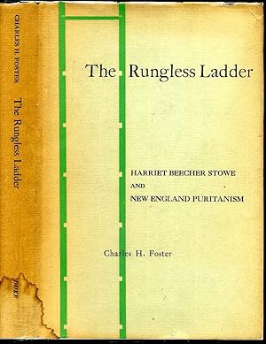 THE RUNGLESS LADDER. Harriet Beecher Stowe and New England Puritanism