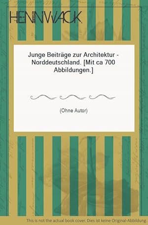 Seller image for Junge Beitrge zur Architektur - Norddeutschland. [Mit ca 700 Abbildungen.] for sale by HENNWACK - Berlins grtes Antiquariat