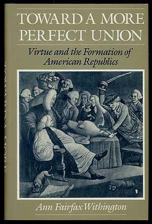 Bild des Verkufers fr Toward a More Perfect Union: Virtue and the Formation of American Republics zum Verkauf von Between the Covers-Rare Books, Inc. ABAA
