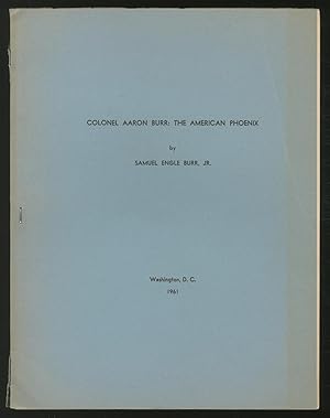 Immagine del venditore per Colonel Aaron Burr: The American Phoenix: A Study of the Life and Career of a Prominent American Citizen venduto da Between the Covers-Rare Books, Inc. ABAA