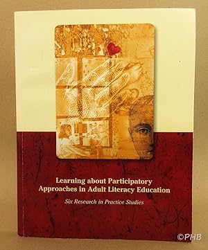 Learning about Participatory Approaches in Adult Literacy Education : Six Research in Practice St...