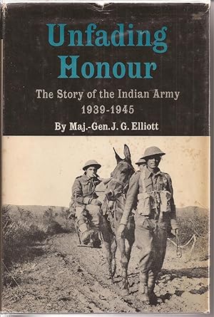 Unfading Honour: The Story of the Indian Army, 1939-1945 (Honor)