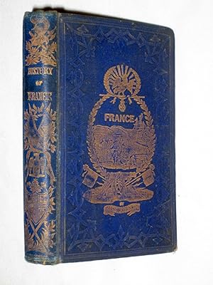 Imagen del vendedor de The History of France from the Earliest Period to the Present Time, Adapted for Youth, Schools and Families. a la venta por Tony Hutchinson