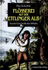Bild des Verkufers fr Die Flsserei auf der Ettlinger Alb : aus der Geschichte des Albtales. zum Verkauf von Antiquariat  Udo Schwrer