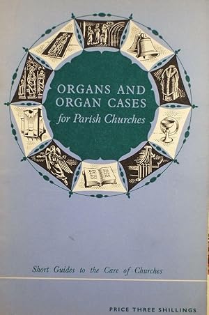 Organs and Organ Cases for Parish Churches (Short Guides to the Care of Churches)