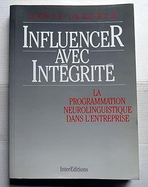 Seller image for INFLUENCER AVEC INTEGRITE ; LA PROGRAMMTION NEURO-LINGUISTIQUE DANS L'ENTREPRISE for sale by Librairie Thot