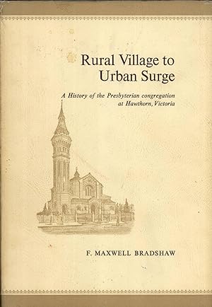 Seller image for Rural village to urban surge: A history of the Presbyterian congregation at Hawthorn, Victoria for sale by Masalai Press