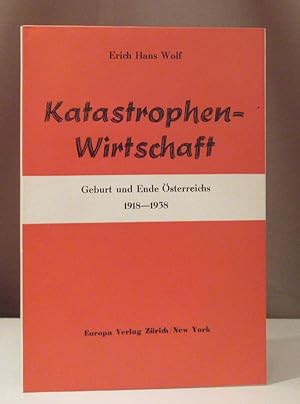Katastrophenwirtschaft. Geburt und Ende Österreichs 1918 - 1938. Zürich-New York, Europa 1939.