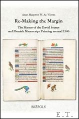 Seller image for Re-Making the Margin. The Master of the David Scenes and Flemish Manuscript Painting around 1500, for sale by BOOKSELLER  -  ERIK TONEN  BOOKS