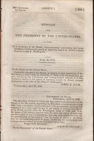 Seller image for Message from the President of the United States to answer To a resolution of the Senate, communicating information and correspondence relative to the search of American vessels by British cruisers since the treaty of Washington, AND 2. communicating Copies of the correspondence between the government of the United States and that of Great Britain, on the subject of the right of search; with copies of the protest of the American minister at Paris against the quintuple treaty, and the correspondence thereto for sale by OLD WORKING BOOKS & Bindery (Est. 1994)