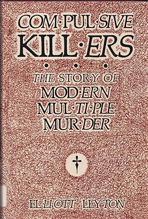 Bild des Verkufers fr Compulsive Killers: The Story Of Modern Multiple Murder zum Verkauf von Jonathan Grobe Books