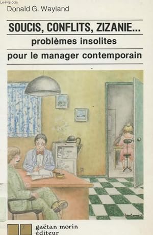 Bild des Verkufers fr SOUCIS, CONFLITS, ZIZANIE. PROBLEMES INSOLITES POUR LE MANAGER CONTEMPORAIN. zum Verkauf von Le-Livre