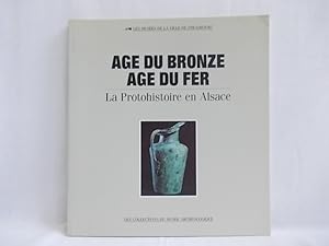 Bild des Verkufers fr Age du Bronze - Age du Fer ; La Protohistoire en Alsace (= Les Collections du Musee Archeologique, Tome 3). zum Verkauf von Antiquariat Bernhardt