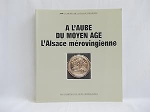 A l aube du Moyen Age : l Alsace mérovingienne (= Les Collections du Musee Archeologique, Tome 5).