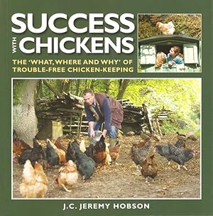 Bild des Verkufers fr SUCCESS WITH CHICKENS: THE 'WHAT, WHERE AND WHY' OF TROUBLE-FREE CHICKEN-KEEPING. By J.C. Jeremy Hobson. zum Verkauf von Coch-y-Bonddu Books Ltd