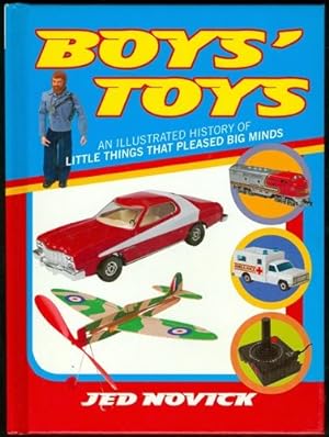 Boys Toys: An Illustrated History of Little Things That Pleased Big Minds