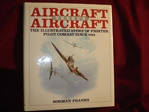 Seller image for Aircraft versus Aircraft. The Illustrated Story of Fighter Pilot Combat Since 1914. for sale by BookMine