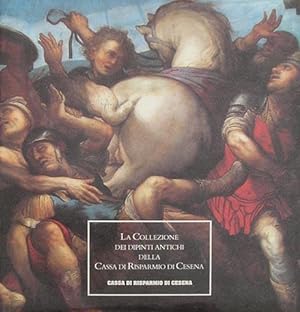 La collezione dei dipinti antichi della Cassa di Risparmio di Cesena. Introduzioni di Andrea Emil...