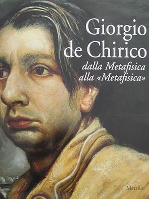 Giorgio De Chirico. Dalla Metafisica alla "Metafisica". Opere 1909-1973.