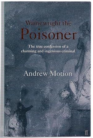 Seller image for Wainewright the Poisoner : The true confession of a charming and ingenious criminal for sale by Michael Moons Bookshop, PBFA