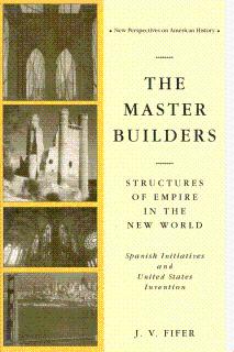 Seller image for The Master Builders: Structures of Empire in the New World: Spanish Initiatives and United States Invention for sale by LEFT COAST BOOKS