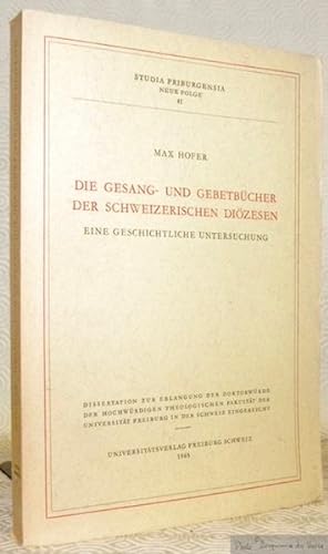 Seller image for Die Gesang- und Gebetbcher der Schweizerischen Dizesen. Eine Geschichtliche Untersuchung. Diss."Studia Friburgensia. Neue Folge, 41." for sale by Bouquinerie du Varis
