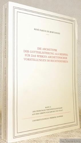 Bild des Verkufers fr Die Archetypik der Gotteslsterung als Beispiel fr das Wirken Archetypischer Vorstellungen im Rechtsdenken. Diss. "Freiburger Verffentlichungen aus dem Gebiete von Kirche und Staat. Band 25." zum Verkauf von Bouquinerie du Varis