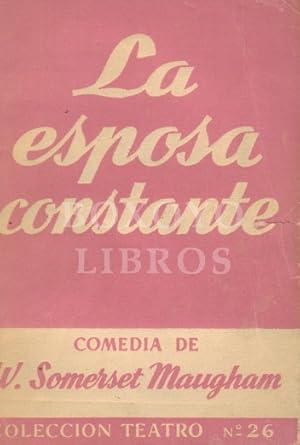 Seller image for La esposa constante. Drama en tres actos. Versin espaola de Jos Lpez Rubio for sale by Boxoyo Libros S.L.