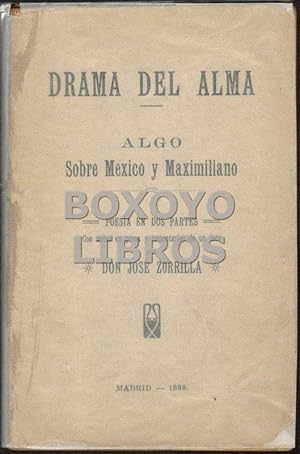 Drama del alma. Algo sobre México y Maximiliano. Poesía en dos partes, con notas en prosa y comen...