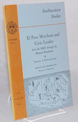 El Paso merchant and civic leader; from the 1880's through the Mexican revolution; research and a...