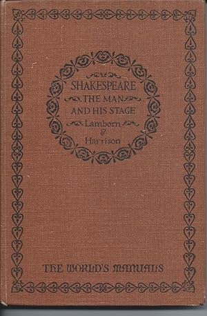 SHAKESPEARE the Man and His Stage (The World's Manuals)