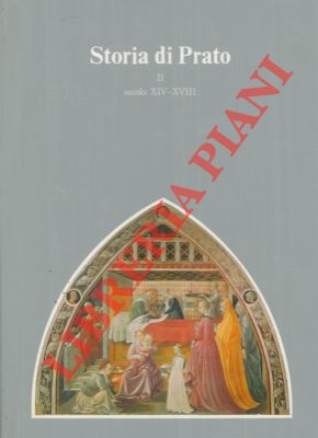 Storia di Prato. Fino al secolo XIV. Secolo XIV-XVIII. Secolo XVIII e appendici.