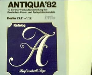 Antiqua' 82, 11. Berliner Verkaufsausstellung des Deutschen Kunst-und Antiquitätenhandels, Berlin...