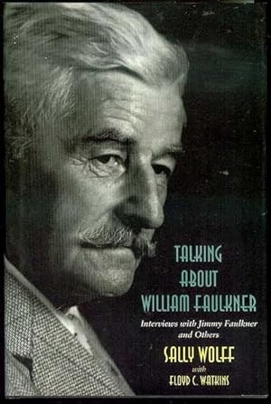 Bild des Verkufers fr Talking About William Faulkner: Interviews With Jimmy Faulkner and Others zum Verkauf von Bookmarc's