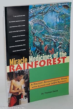 Miracle medicines of the rainforest : a doctor's revolutionary work with cancer and AIDS patients...