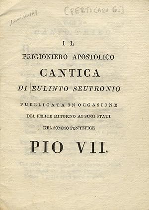 Il prigioniero apostolico. Cantica di Eulinto Seutronio pubblicata in occasione del felice ritorn...