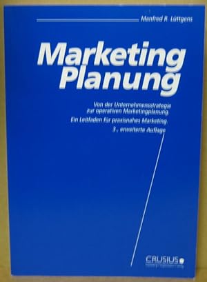Marketing-Planung. Von der Unternehmensstrategie zur operativen Marketingplanung. Ein Leitfaden f...