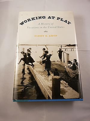 Immagine del venditore per Working at Play A History of Vacations in the United States venduto da WellRead Books A.B.A.A.