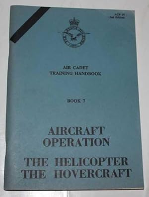 Air Cadet Training Handbook : Book 7 : Aircraft Operation. The Helicopter. The Hovercraft