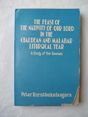 The Feast of the Nativity of Our Lord in the Chaldean and Malabar Liturgical Year : A Study of th...