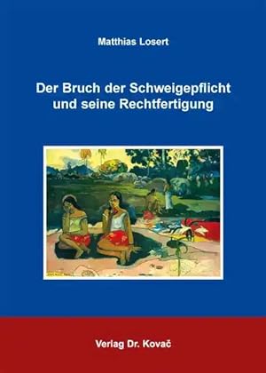 Imagen del vendedor de Der Bruch der Schweigepflicht und seine Rechtfertigung, a la venta por Verlag Dr. Kovac GmbH