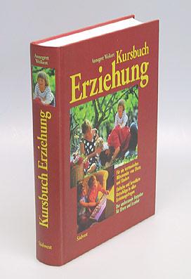 Kursbuch Erziehung. Für ein harmonisches Miteinander von Eltern und Kindern.