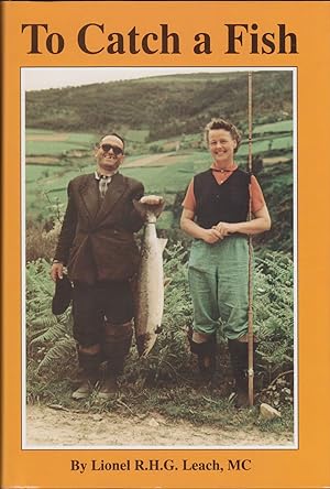 Seller image for TO CATCH A FISH: FISHING ONWARD THROUGH LIFE. by Lionel R.H.G. Leach. for sale by Coch-y-Bonddu Books Ltd