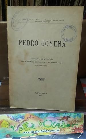 Pedro Goyena. Discursos De Recepción Del Académico Doctor Angel De Estrada (hijo)